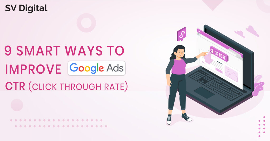 9 Smart Ways to Improve Google Ads CTR