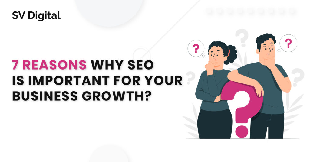 7 Reasons Why SEO is Important for Your Business Growth